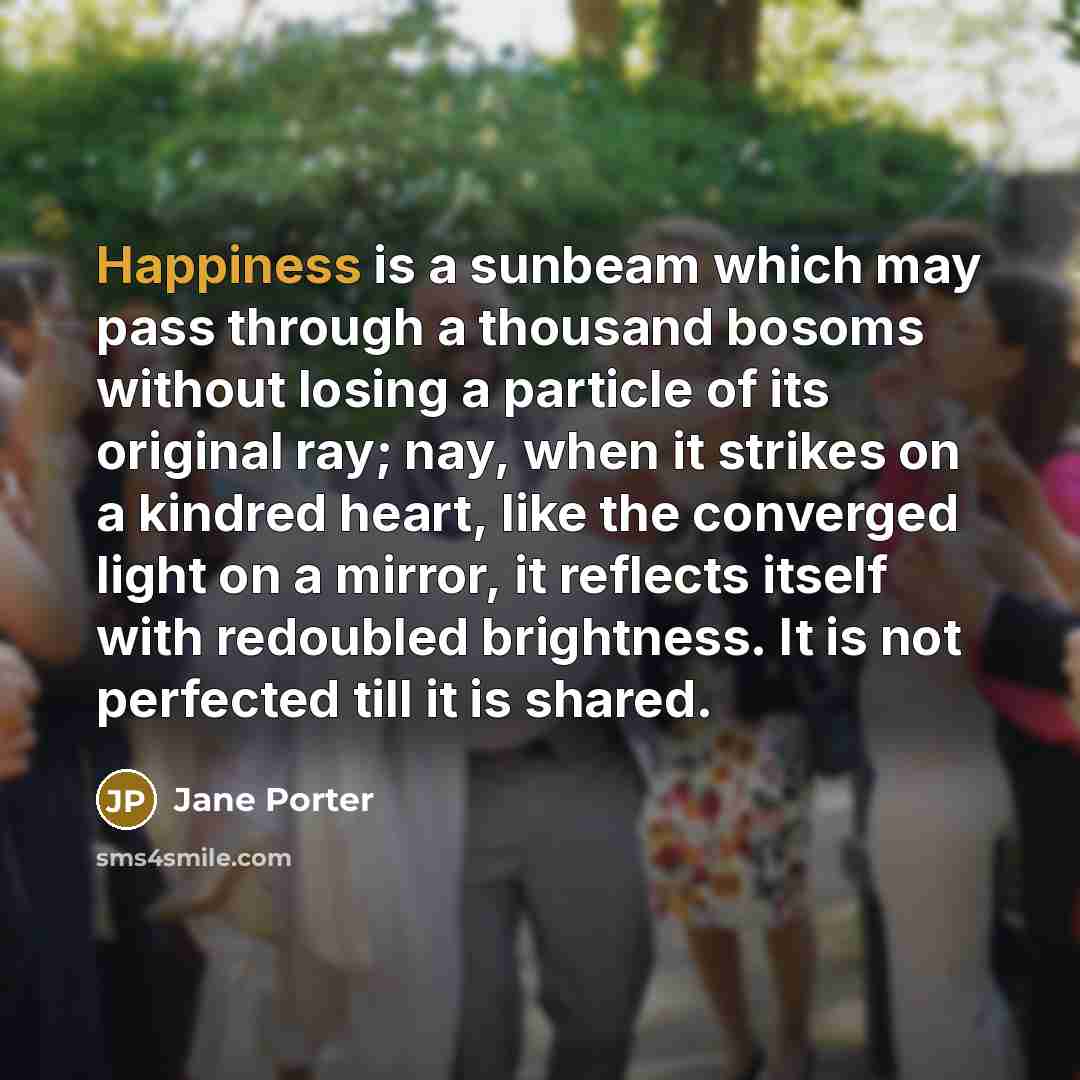 “Happiness is a sunbeam which may pass through a thousand…” quote by Jane Porter