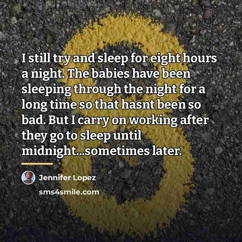 “I still try and sleep for eight hours a night.…” quote by Jennifer Lopez