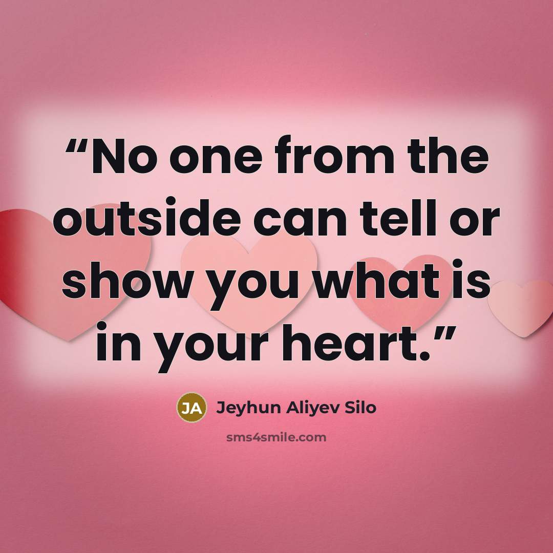 “No one from the outside can tell or show you what is in your heart.” quote by Jeyhun Aliyev Silo