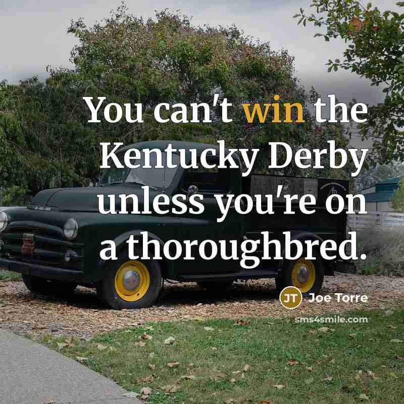 “You can't win the Kentucky Derby unless you're on a…” quote by Joe Torre