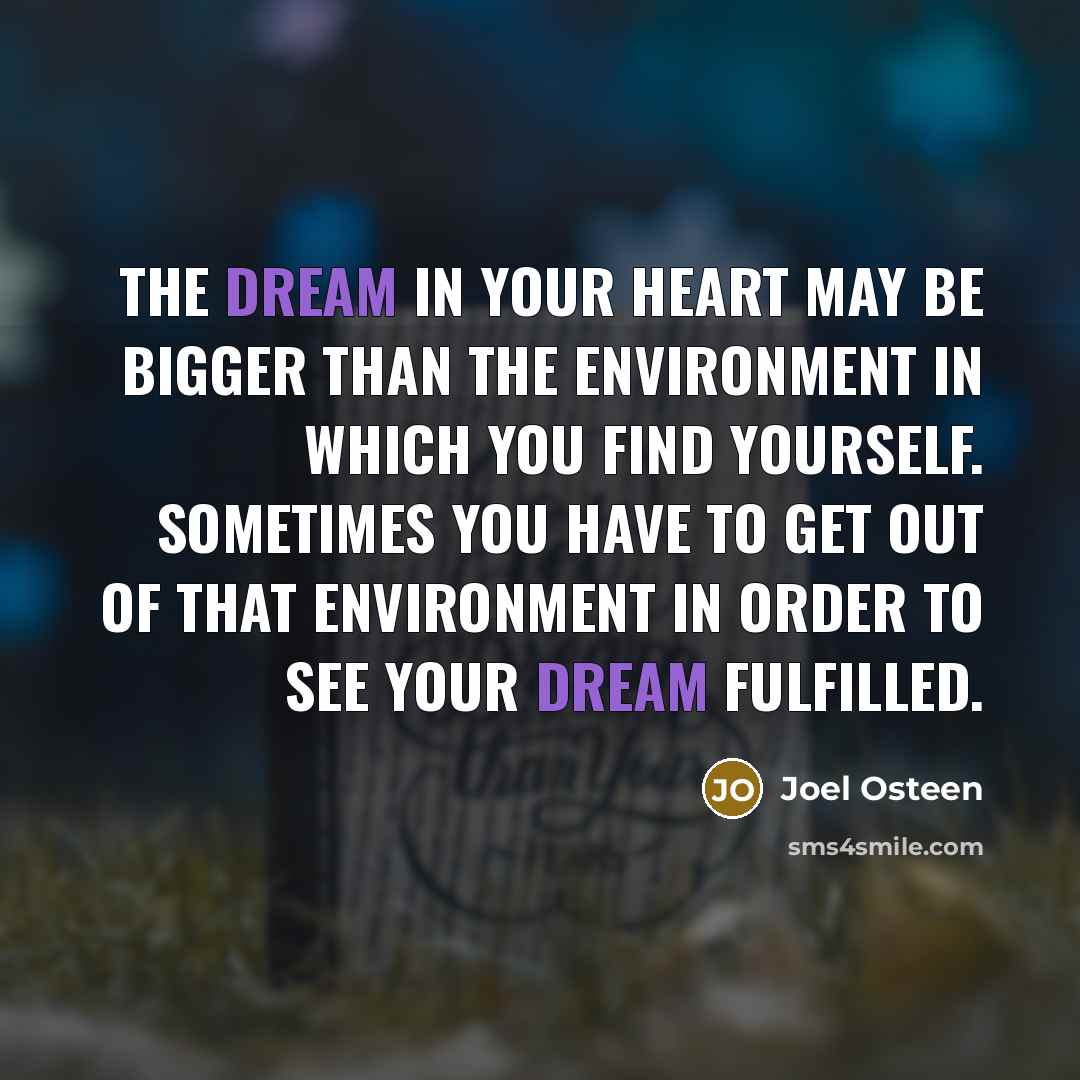 “The dream in your heart may be bigger than the…” quote by Joel Osteen