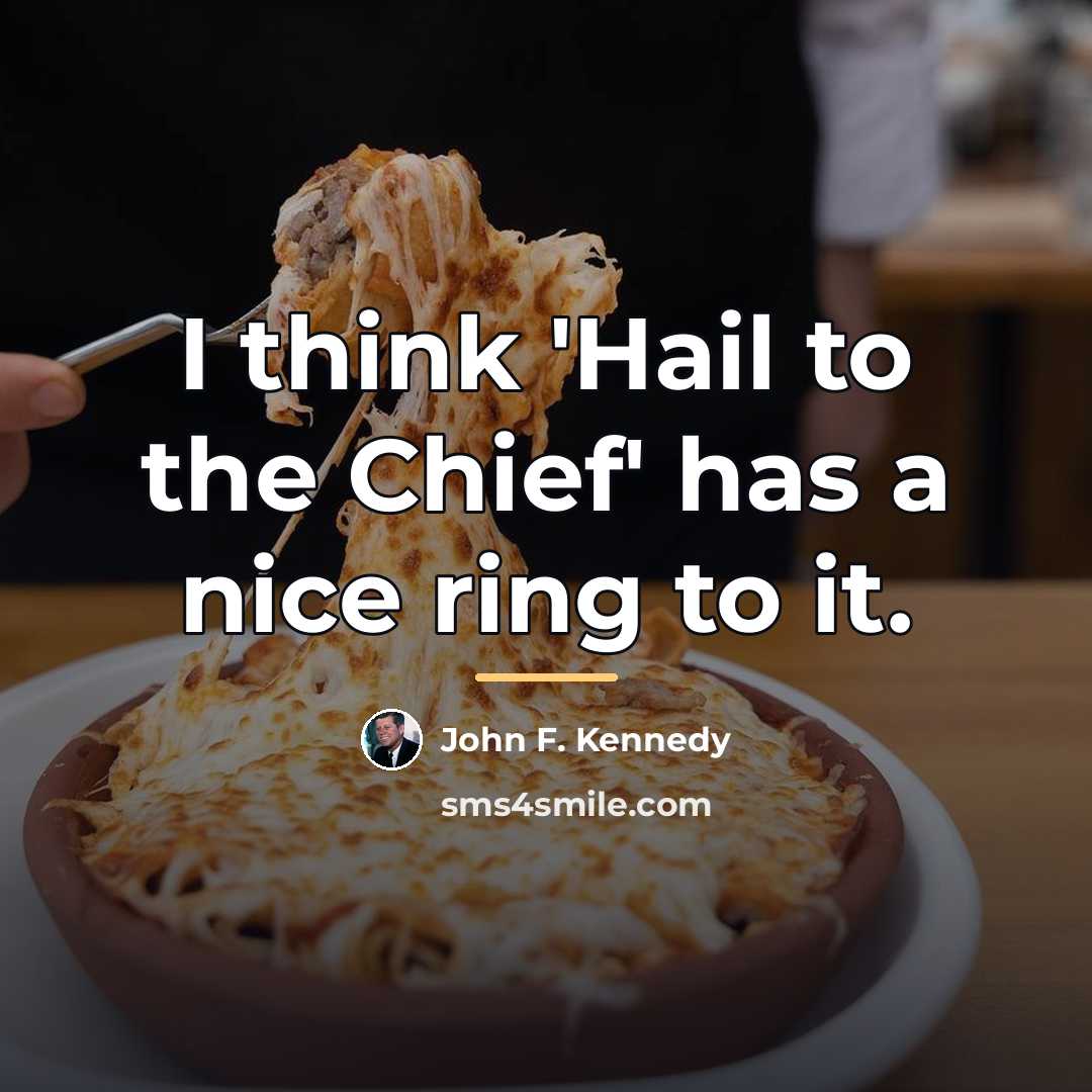 “I think 'Hail to the Chief' has a nice ring…” quote by John F. Kennedy