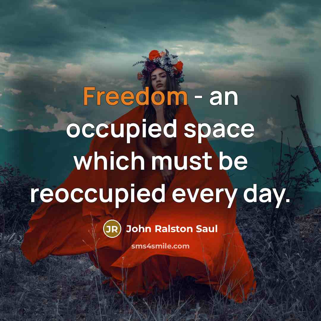 “Freedom - an occupied space which must be reoccupied every…” quote by John Ralston Saul