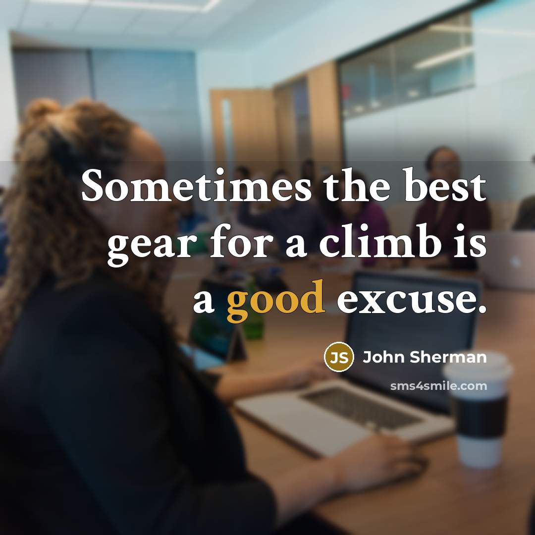 “Sometimes the best gear for a climb is a good…” quote by John Sherman