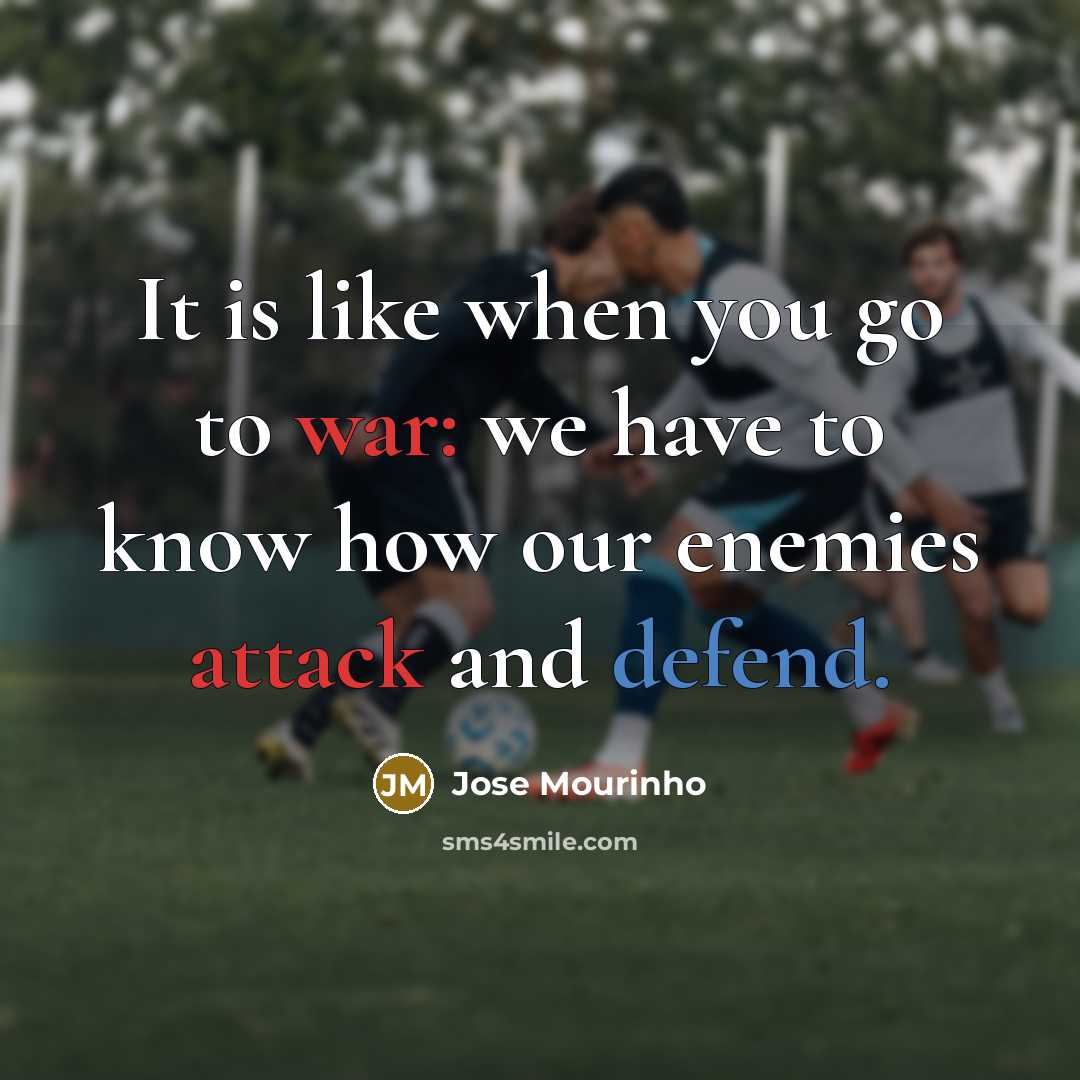 “It is like when you go to war: we have…” quote by Jose Mourinho