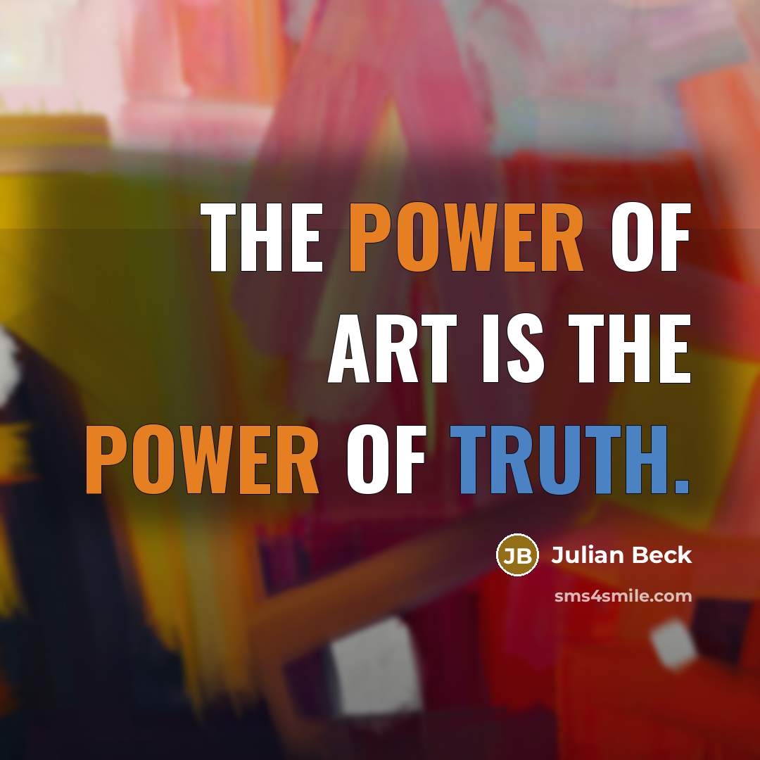 “The power of art is the power of truth.…” quote by Julian Beck