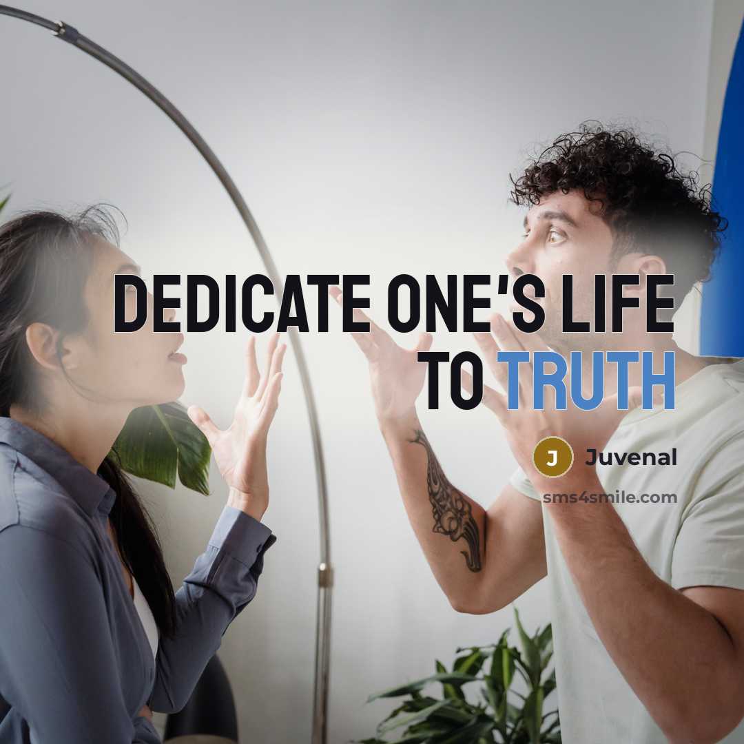 “Dedicate one's life to truth…” quote by Juvenal