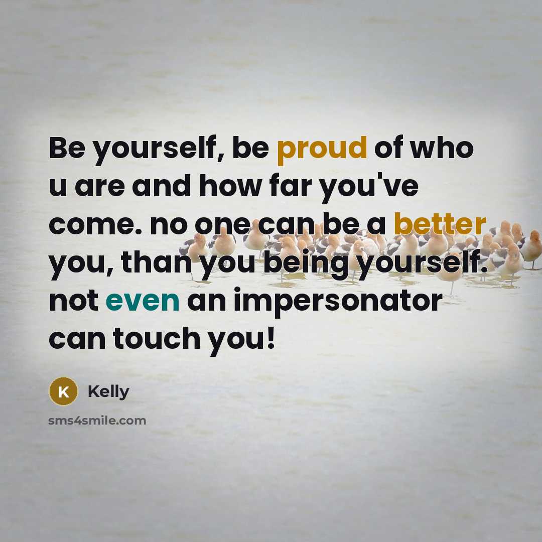 “Be yourself, be proud of who u are and how…” quote by Kelly