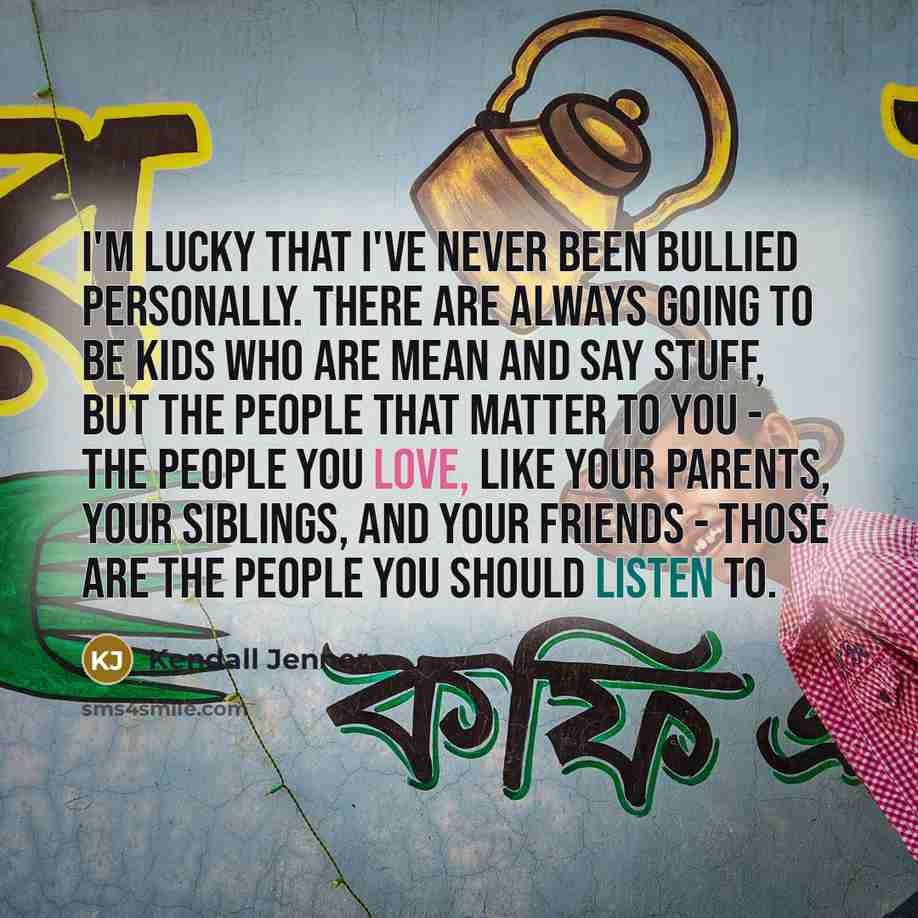 “I'm lucky that I've never been bullied personally. There are…” quote by Kendall Jenner
