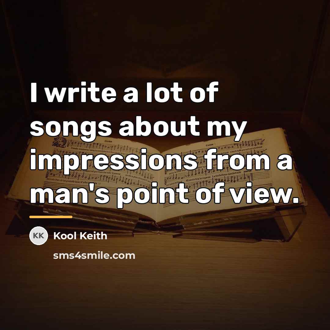 “I write a lot of songs about my impressions from…” quote by Kool Keith