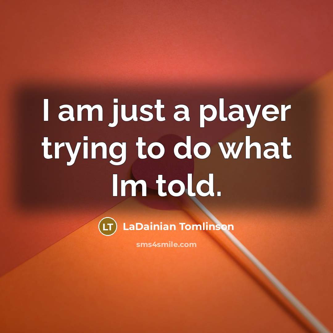 “I am just a player trying to do what Im…” quote by LaDainian Tomlinson