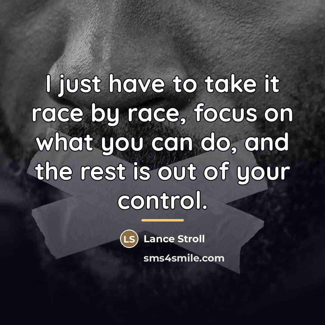 “I just have to take it race by race, focus…” quote by Lance Stroll