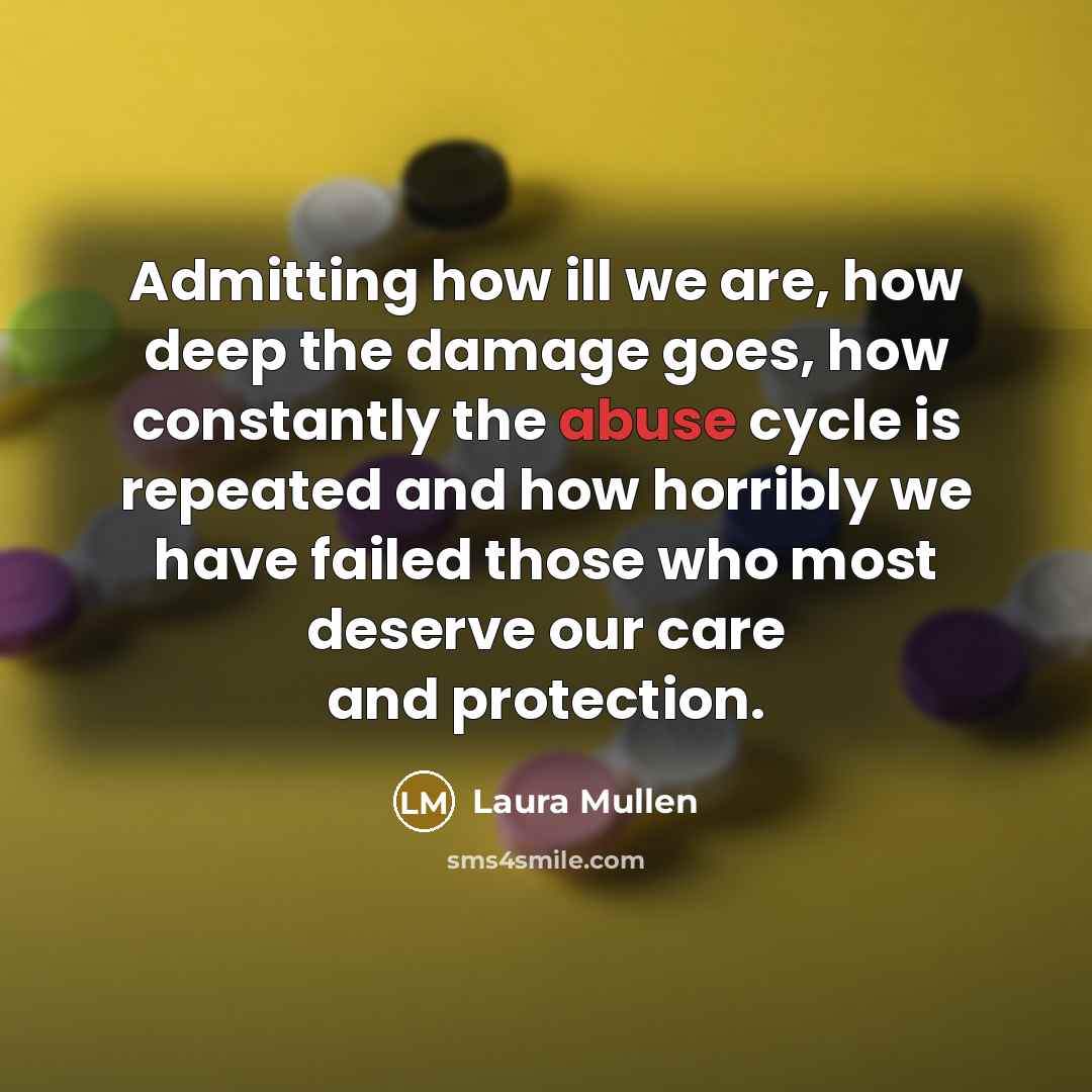 “Admitting how ill we are, how deep the damage goes,…” quote by Laura Mullen