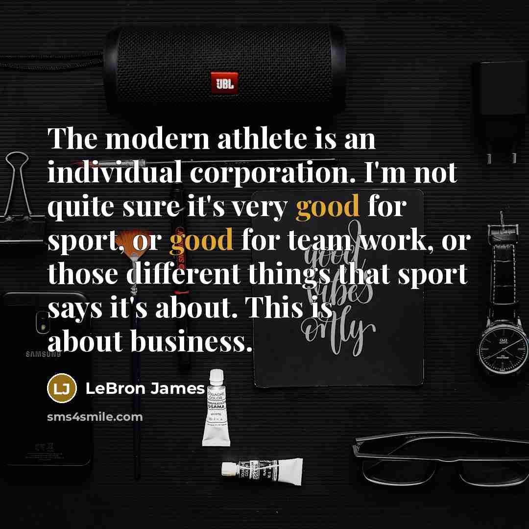 “The modern athlete is an individual corporation. I'm not quite…” quote by LeBron James