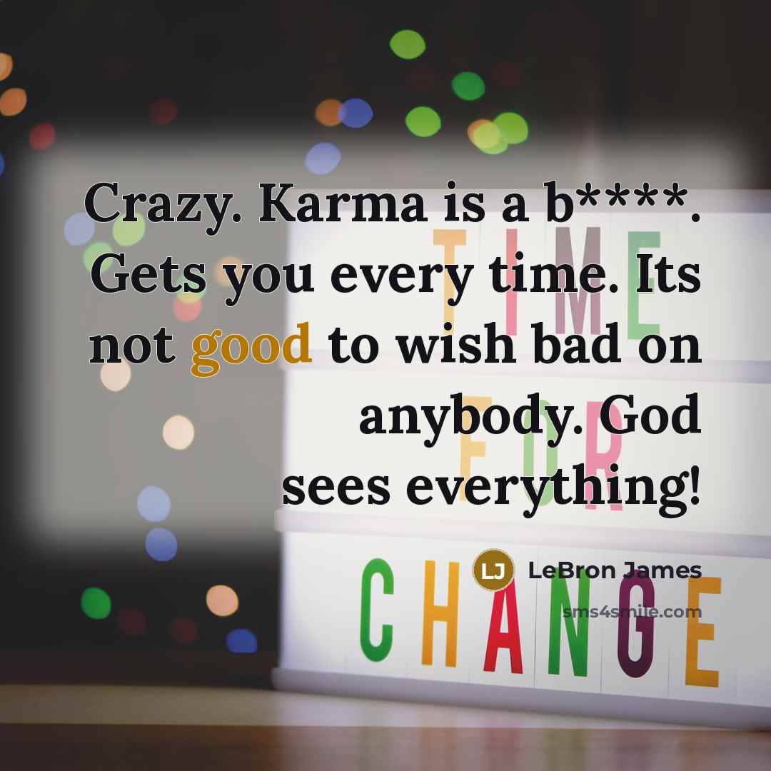 “Crazy. Karma is a b****. Gets you every time. Its…” quote by LeBron James