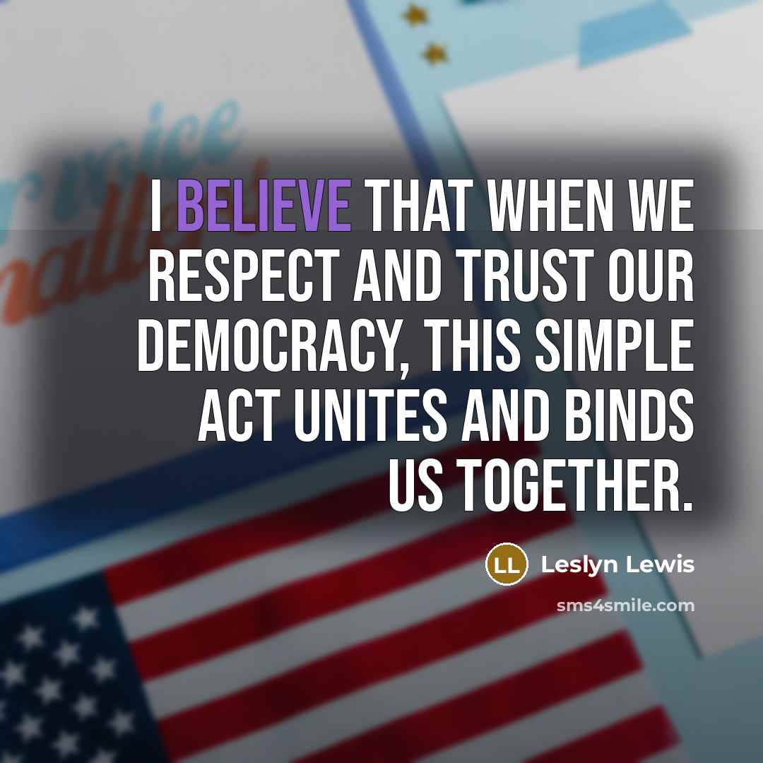 “I believe that when we respect and trust our democracy,…” quote by Leslyn Lewis