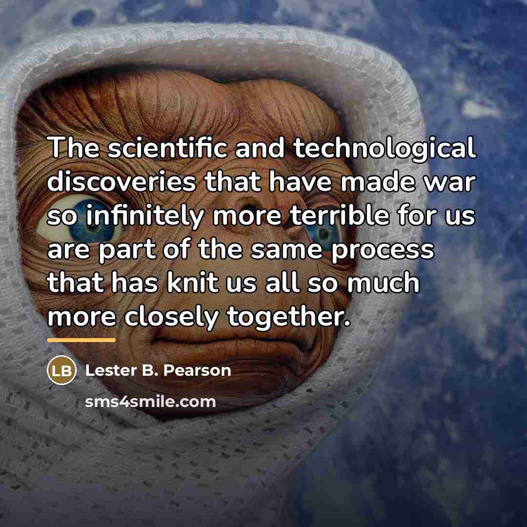 “The scientific and technological discoveries that have made war so…” quote by Lester B. Pearson