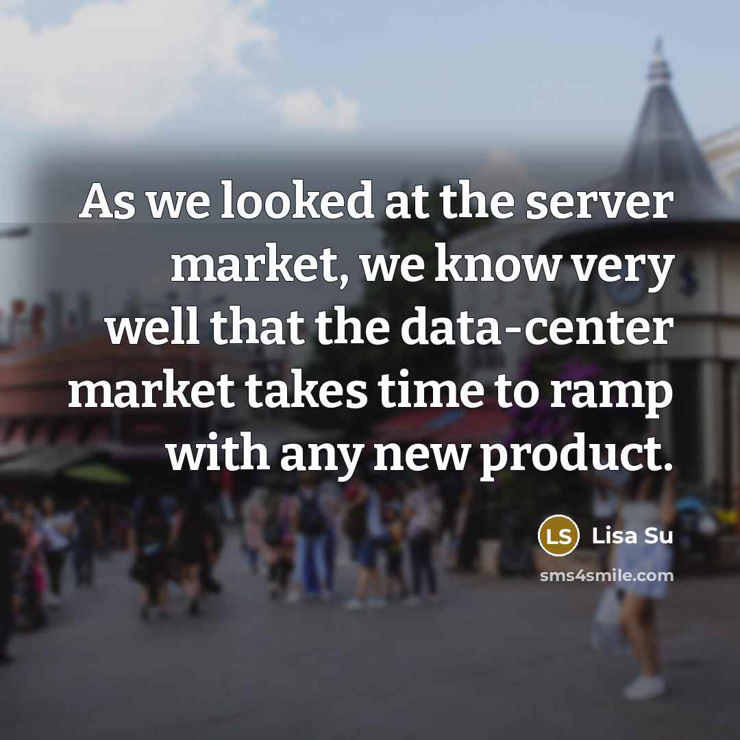 “As we looked at the server market, we know very…” quote by Lisa Su