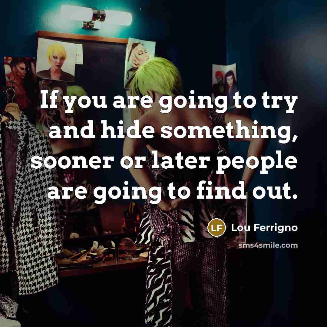 “If you are going to try and hide something, sooner…” quote by Lou Ferrigno