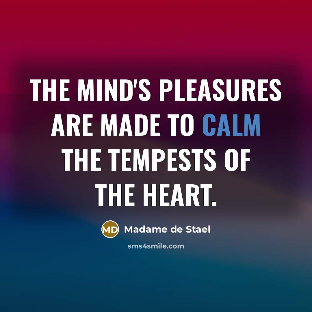 “The mind's pleasures are made to calm the tempests of…” quote by Madame de Stael