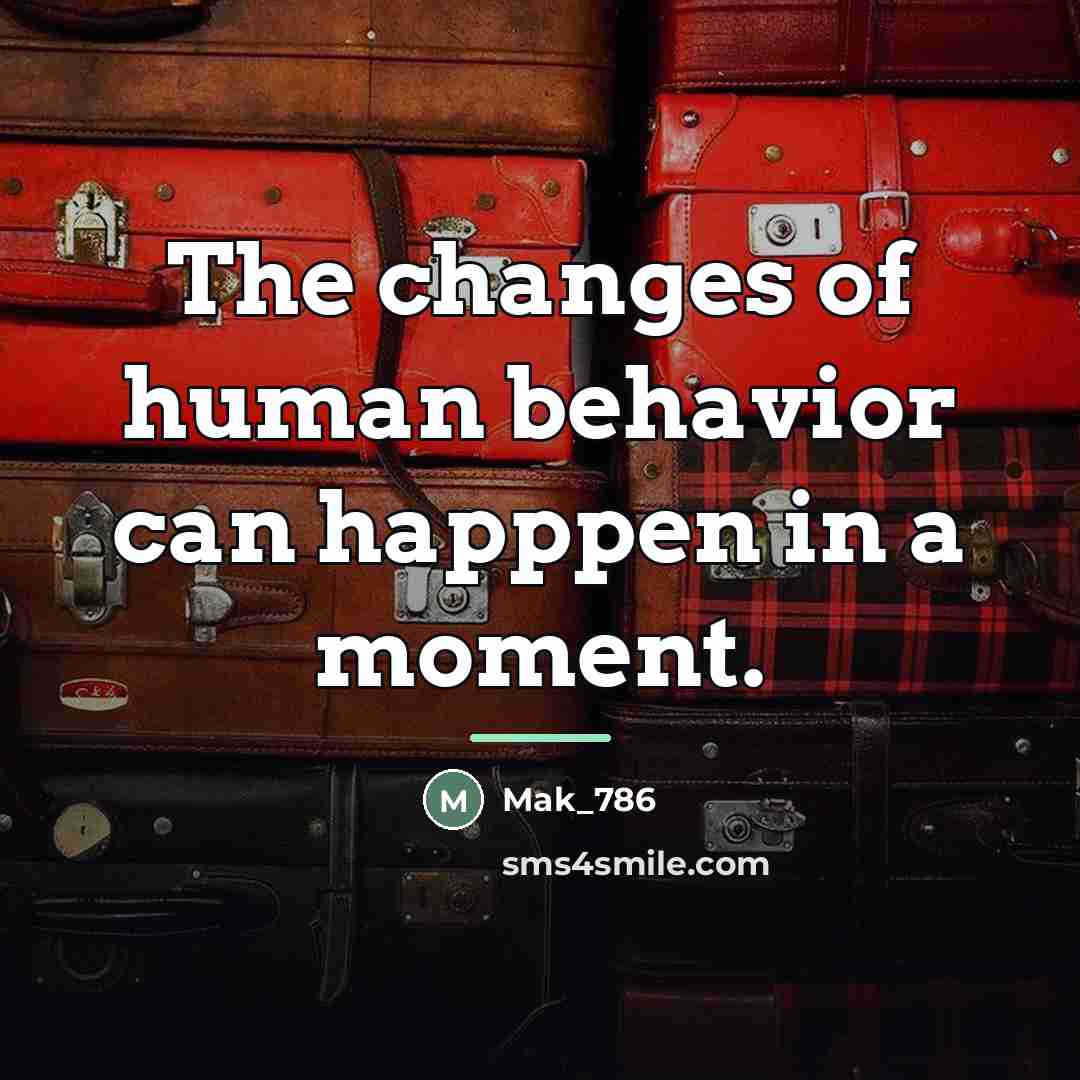 “The changes of human behavior can happpen in a moment.…” quote by Mak_786
