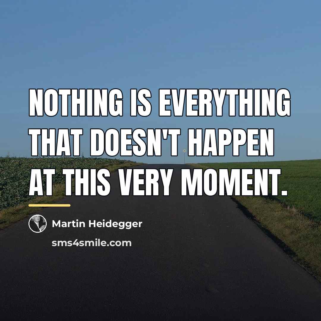 “Nothing is everything that doesn't happen at this very moment.…” quote by Martin Heidegger