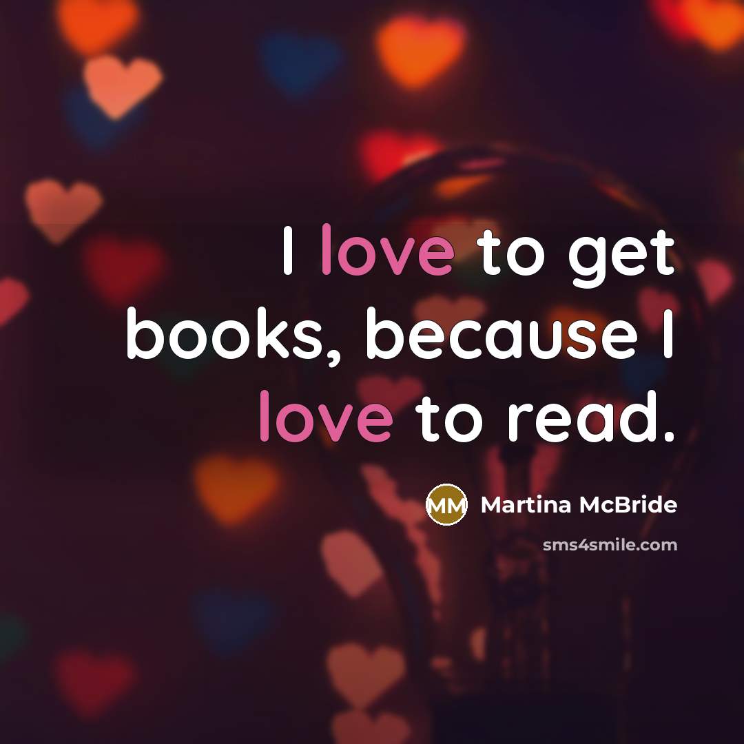“I love to get books, because I love to read.…” quote by Martina McBride