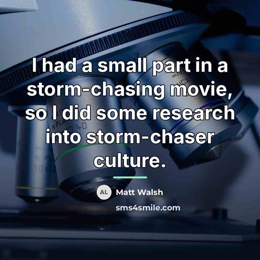 “I had a small part in a storm-chasing movie, so…” quote by Matt Walsh