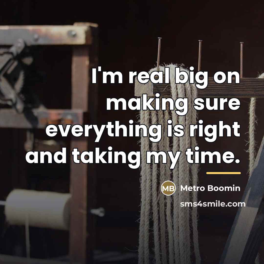 “I'm real big on making sure everything is right and…” quote by Metro Boomin