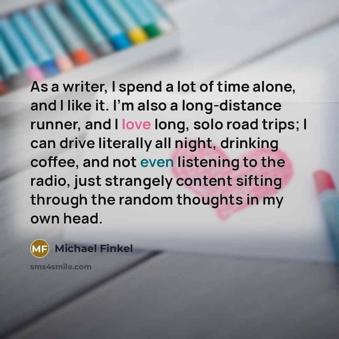“As a writer, I spend a lot of time alone,…” quote by Michael Finkel