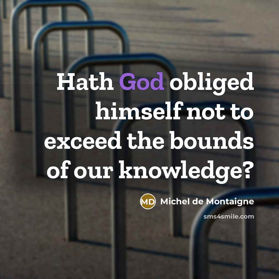 “Hath God obliged himself not to exceed the bounds of…” quote by Michel de Montaigne