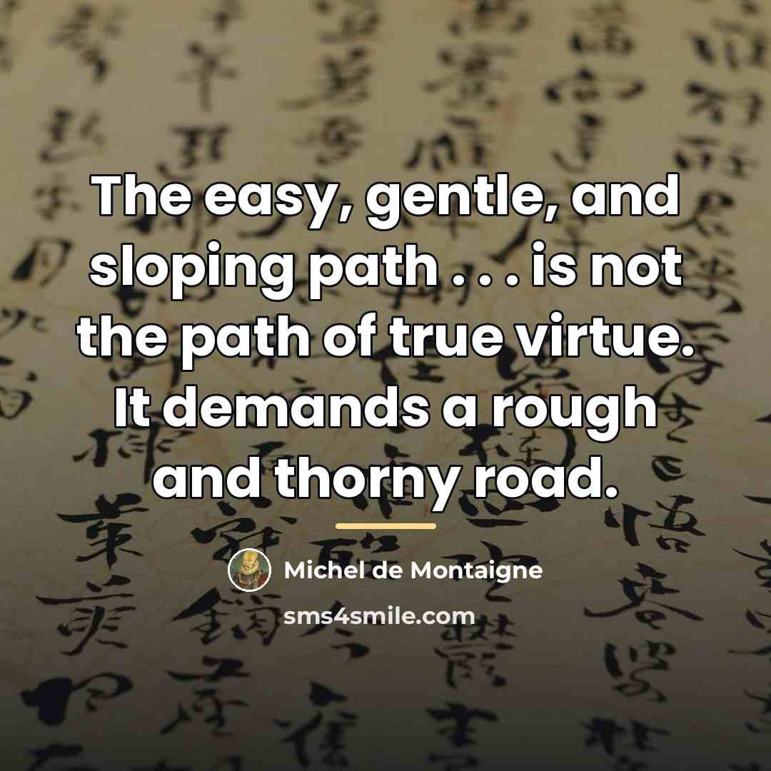 “The easy, gentle, and sloping path . . . is…” quote by Michel de Montaigne