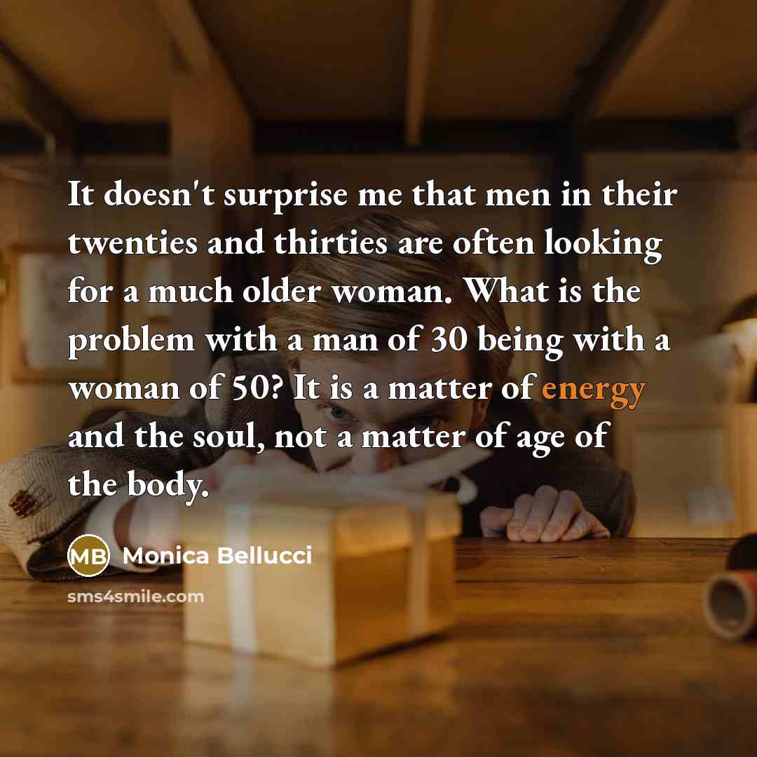 “It doesn't surprise me that men in their twenties and…” quote by Monica Bellucci