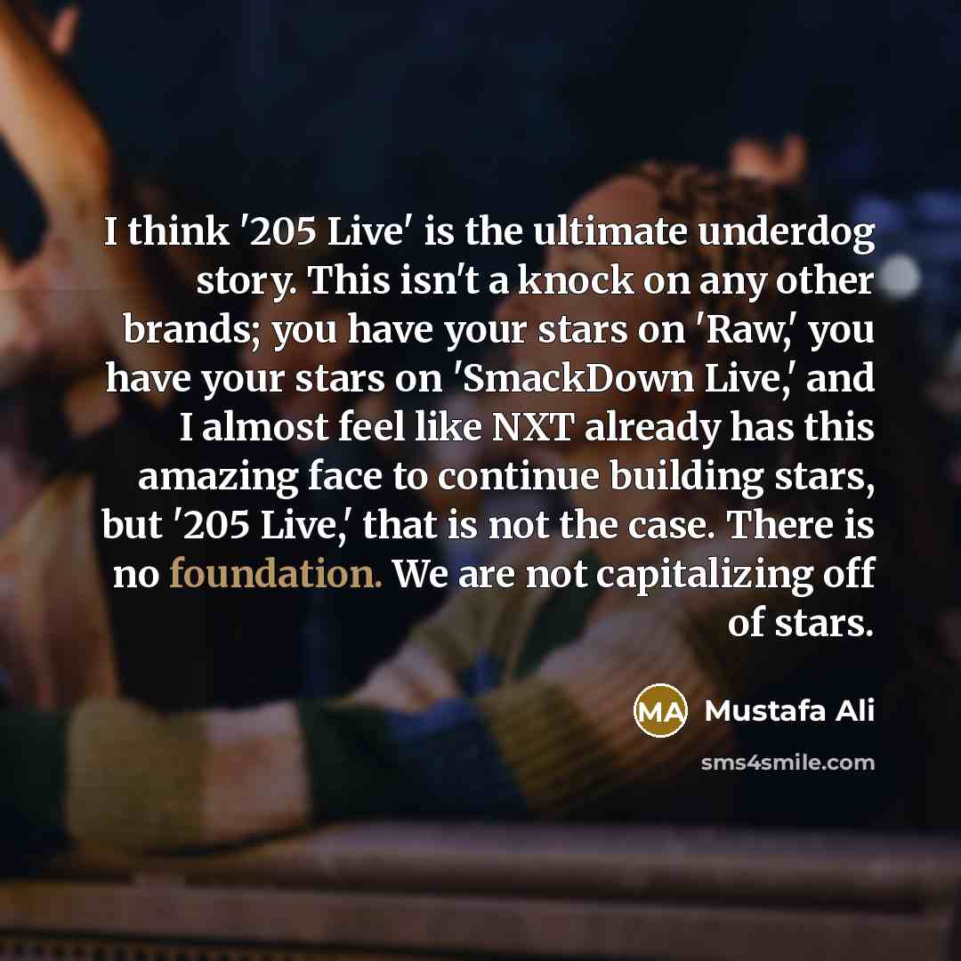 “I think '205 Live' is the ultimate underdog story. This…” quote by Mustafa Ali
