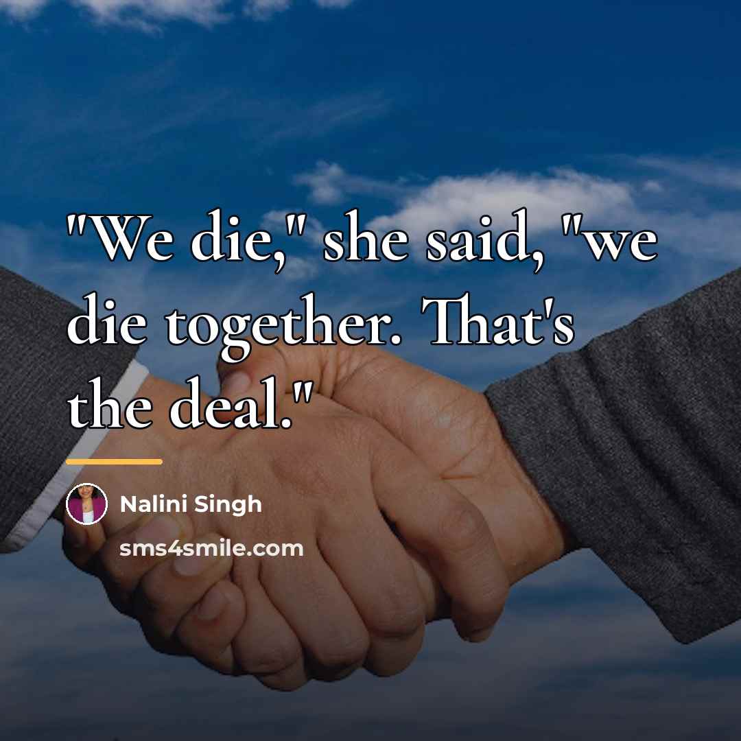 “"We die," she said, "we die together. That's the deal."…” quote by Nalini Singh