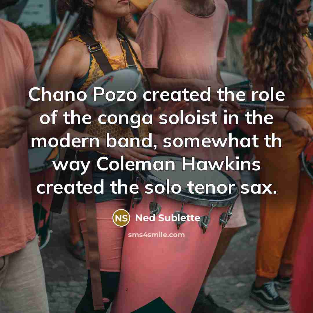 “Chano Pozo created the role of the conga soloist in…” quote by Ned Sublette