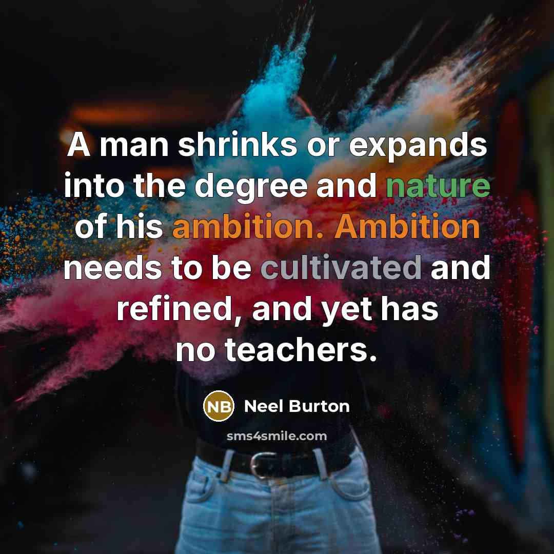 “A man shrinks or expands into the degree and nature…” quote by Neel Burton