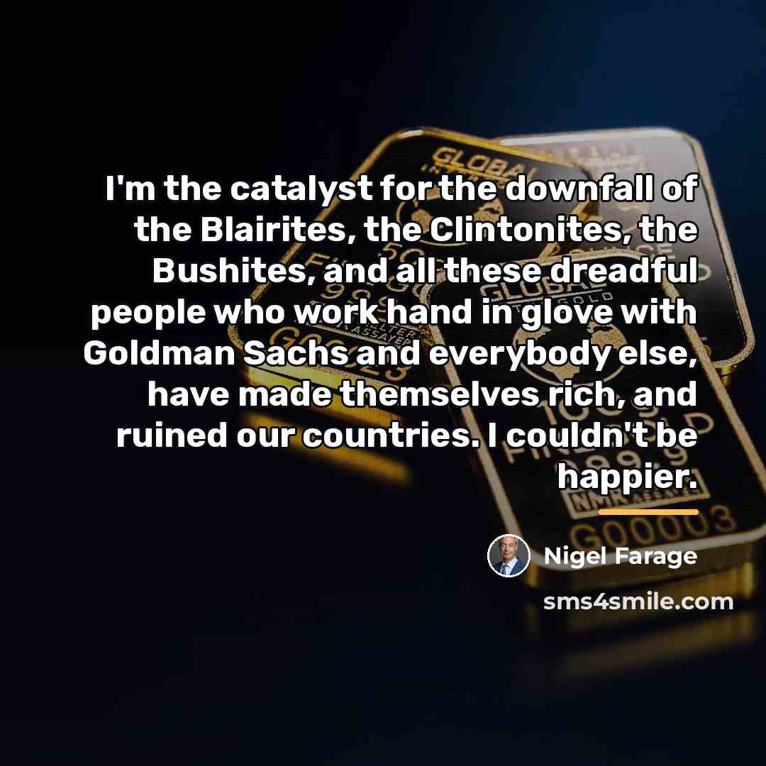 “I'm the catalyst for the downfall of the Blairites, the…” quote by Nigel Farage
