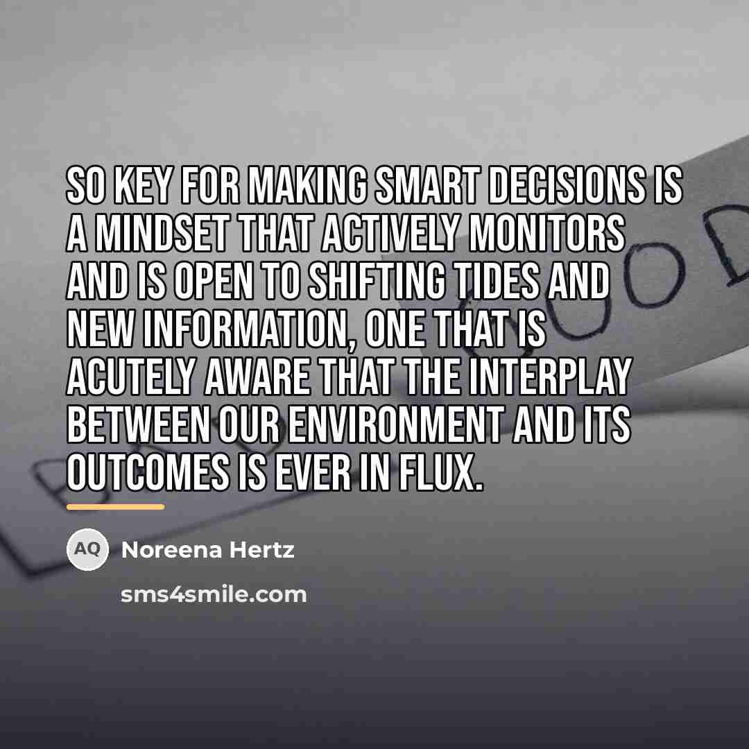 “So key for making smart decisions is a mindset that…” quote by Noreena Hertz