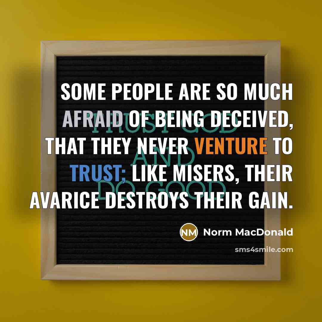 “Some people are so much afraid of being deceived, that…” quote by Norm MacDonald