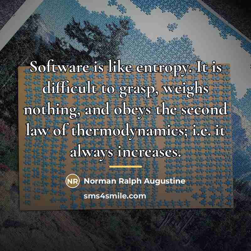 “Software is like entropy. It is difficult to grasp, weighs…” quote by Norman Ralph Augustine