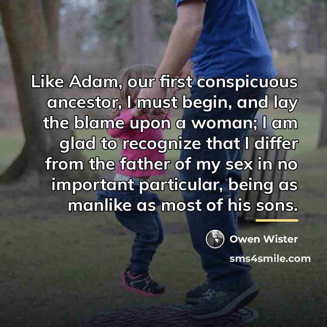 “Like Adam, our first conspicuous ancestor, I must begin, and…” quote by Owen Wister