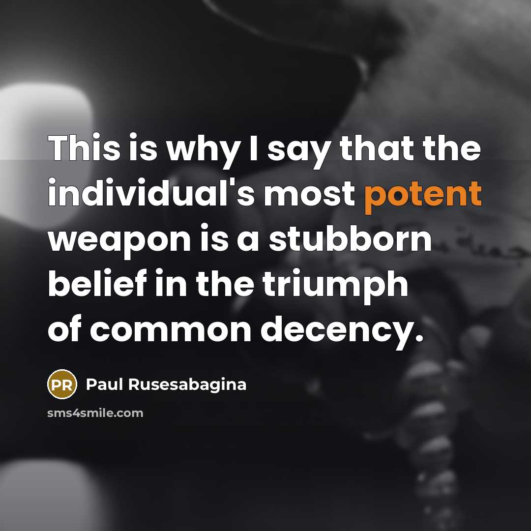 “This is why I say that the individual's most potent…” quote by Paul Rusesabagina