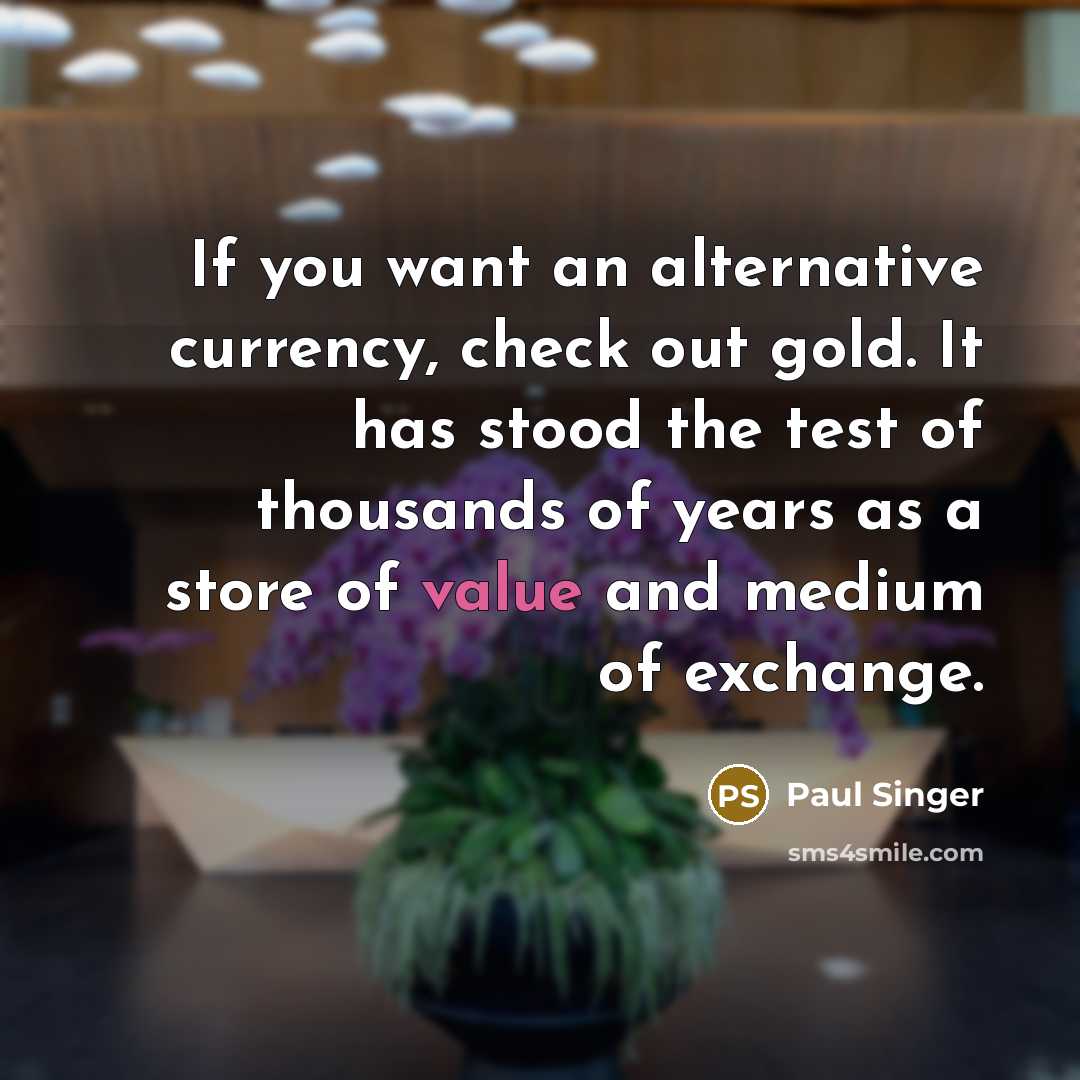 “If you want an alternative currency, check out gold. It…” quote by Paul Singer