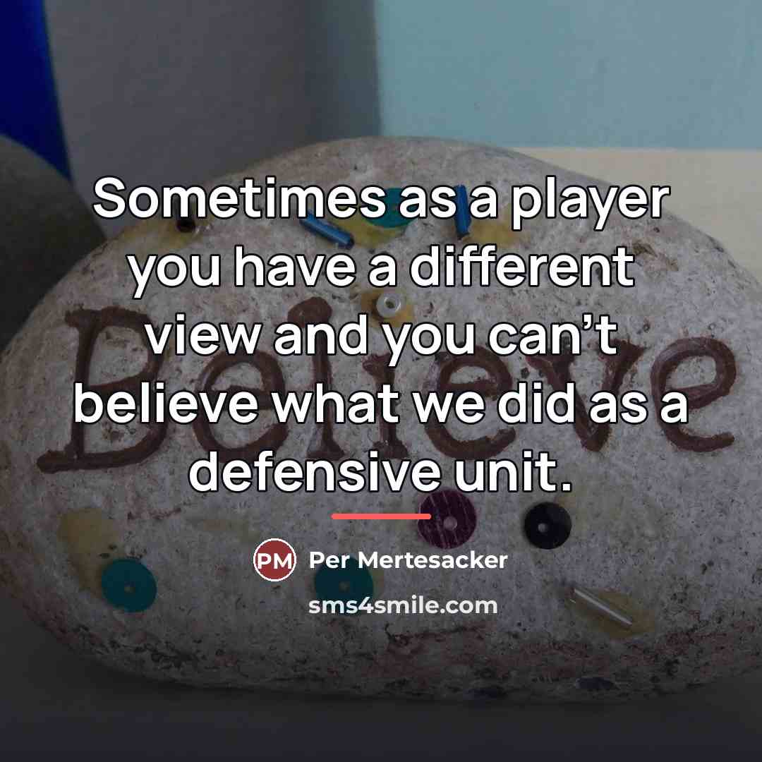 “Sometimes as a player you have a different view and…” quote by Per Mertesacker