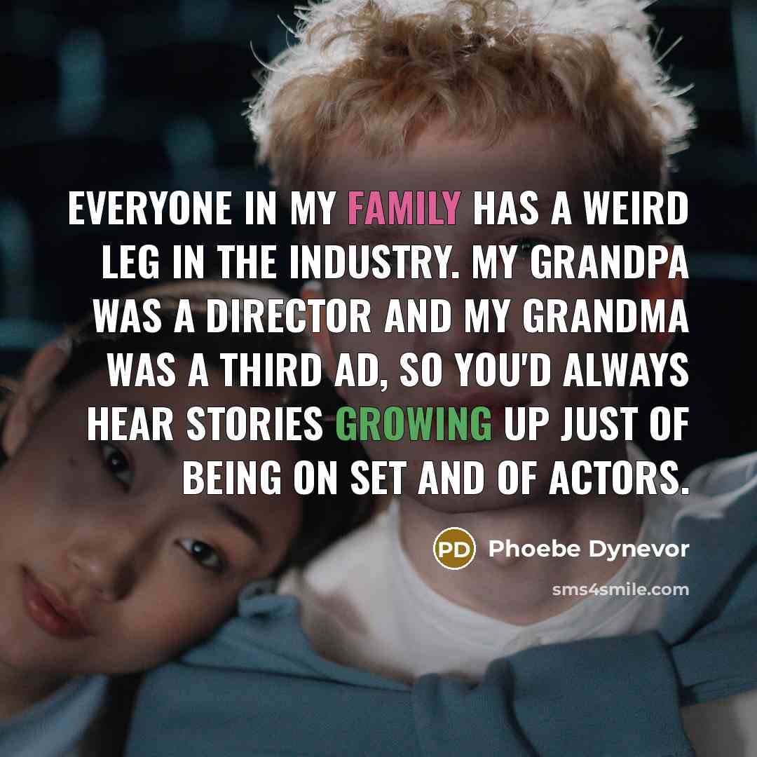 “Everyone in my family has a weird leg in the…” quote by Phoebe Dynevor