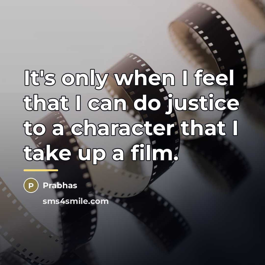 “It's only when I feel that I can do justice…” quote by Prabhas