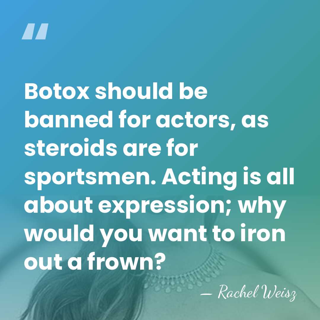 Botox should be banned for actors, as steroids are for sportsmen. Acting&hellip; - Rachel Weisz