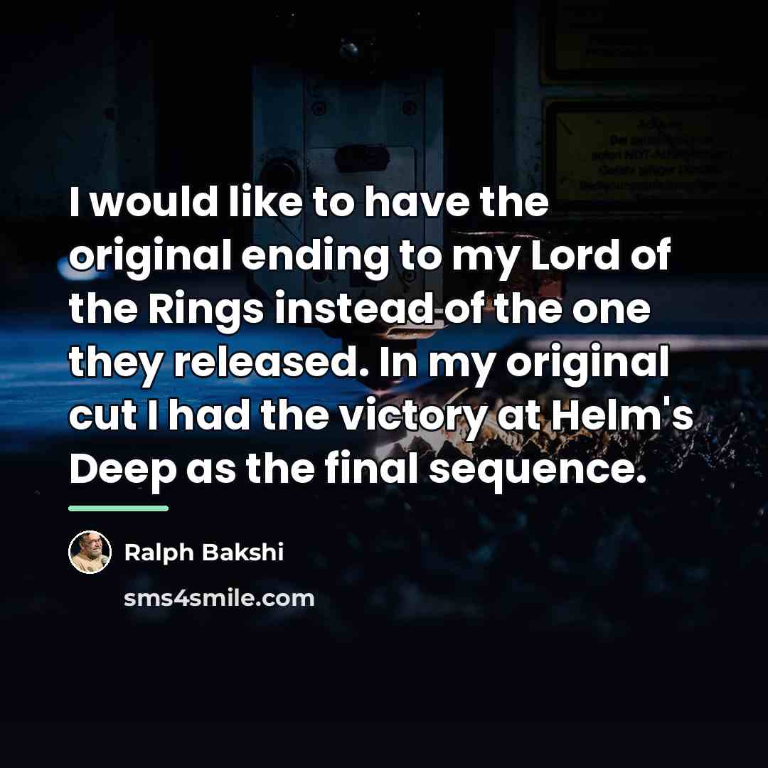 “I would like to have the original ending to my…” quote by Ralph Bakshi