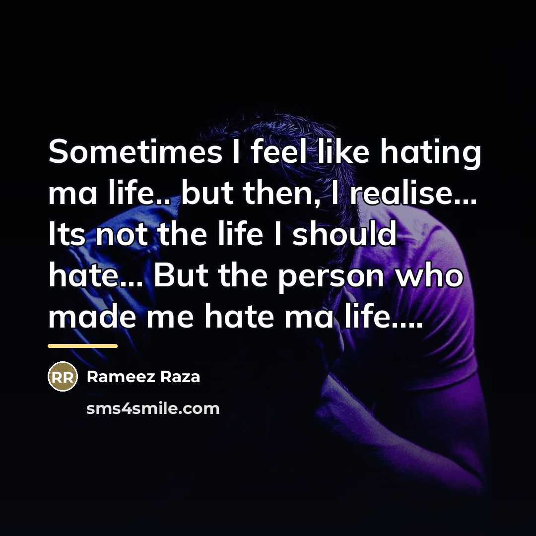 “Sometimes I feel like hating ma life.. but then, I…” quote by Rameez Raza